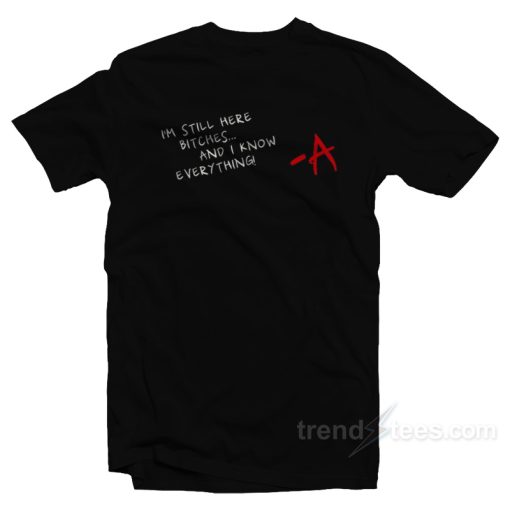 I’m Still Here Bitches And I Know Everything T-Shirt For Unisex