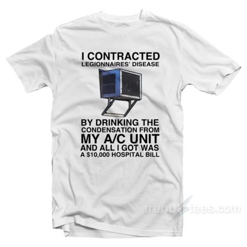 I Contracted Legionnaires T-Shirt