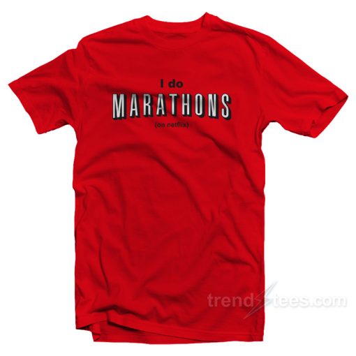 I Do Marathons On Netflix T-Shirt For Unisex