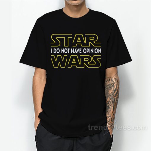 I Do Not Have Star Wars Opinions T-Shirt For Unisex