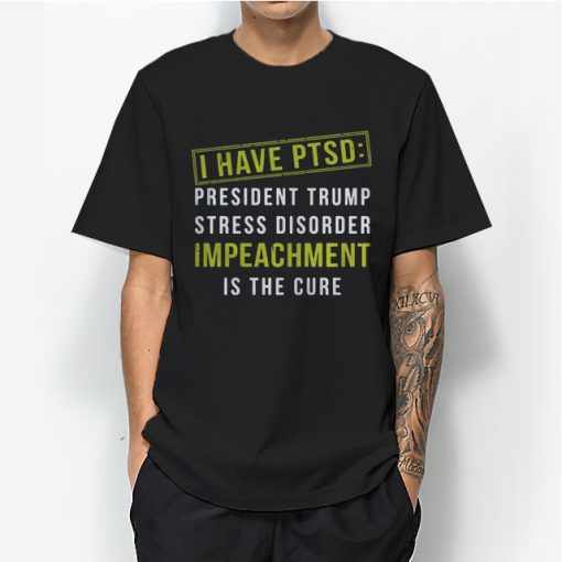 I Have PTSD President Trump Stress Disorder T-Shirt For Unisex