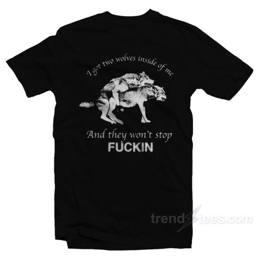 I Have Two Wolves Inside Me T-Shirt