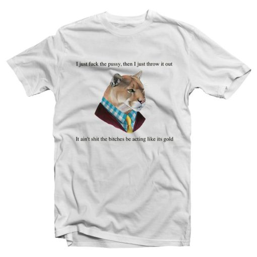 I Just Fuck The Pussy Quotes T-shirt Cheap Trendy Clothing