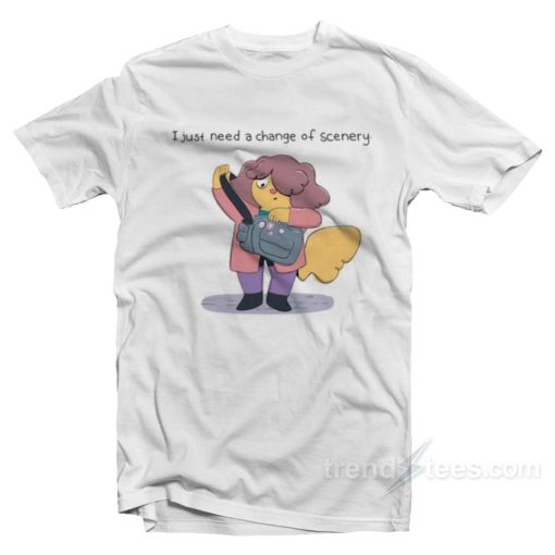 I Just Need A Change Of Scenery T-Shirt For Unisex
