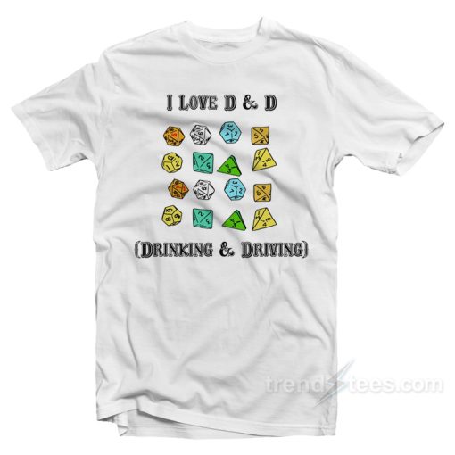 I Love D &amp D Drinking and Driving T-Shirt