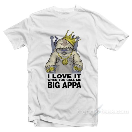 I Love It When You Call Me Big Appa T-Shirt