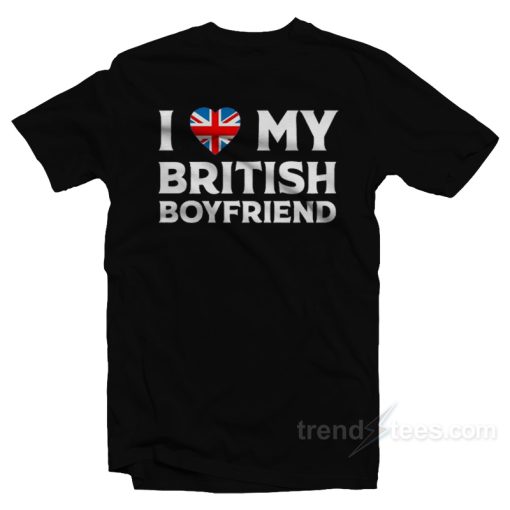 I Love My British Boyfriend T-Shirt