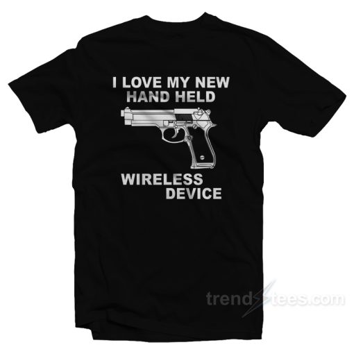 I Love My New Handheld Wireless Device T-Shirt