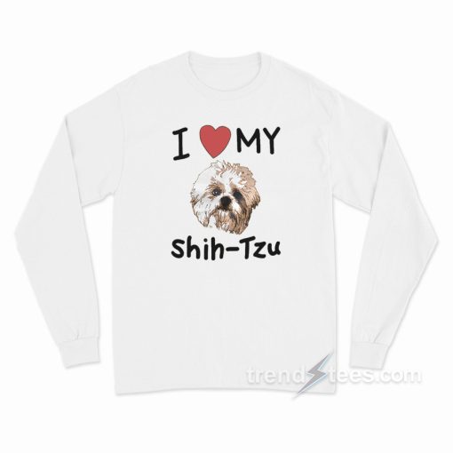 I Love My Shih Tzu Long Sleeve Shirt