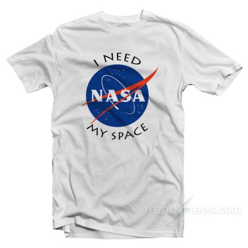 I Need My Space Nasa Shirt Cheap Custom T-Shirt