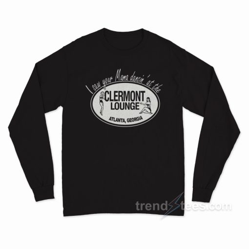 I Saw Your Mama Dancin’ At The Clermont Lounge Long Sleeve Shirt