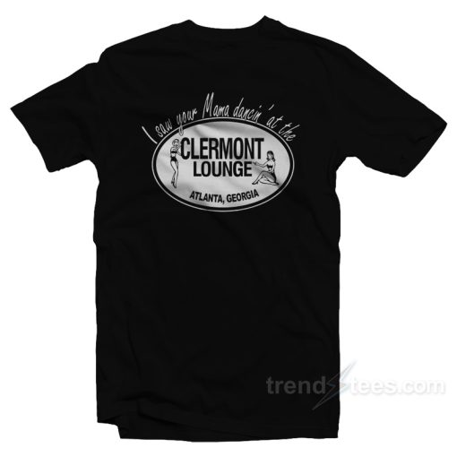 I Saw Your Mama Dancin’ At The Clermont Lounge T-Shirt
