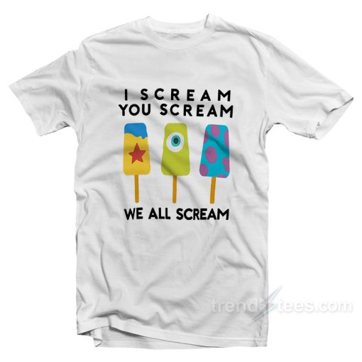 I Scream You Scream We All Scream T-Shirt