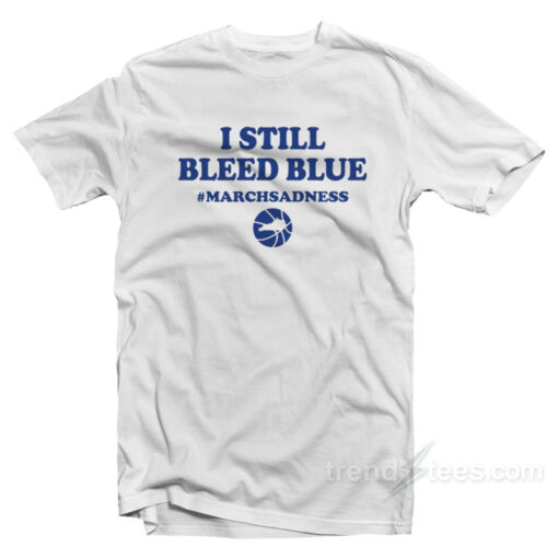 I Still Bleed Blue March Sadness T-Shirt For Unisex