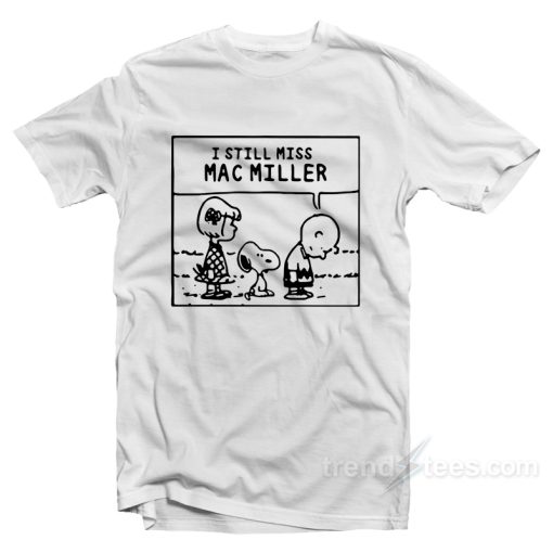 I Still Miss Mac Miller Peanuts  T-Shirt