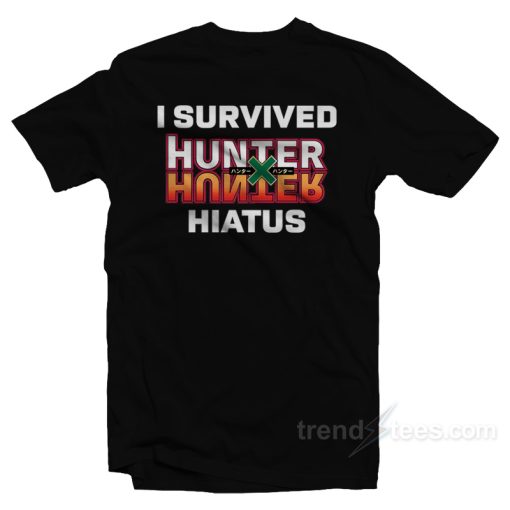 I Survived Hunter x Hunter Hiatus T-Shirt