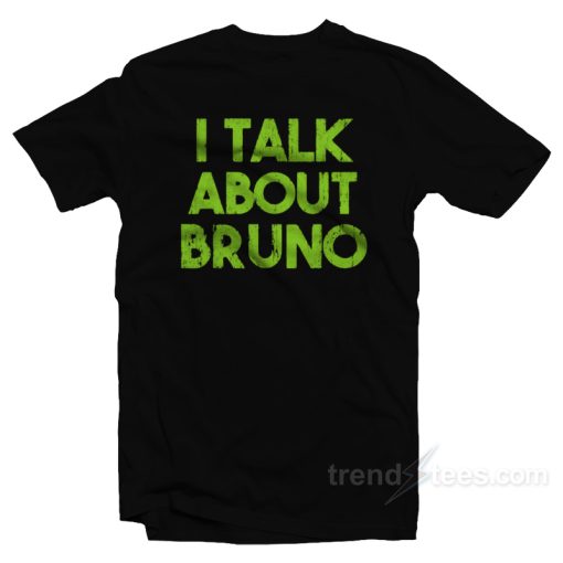 I Talk About Bruno T-Shirt