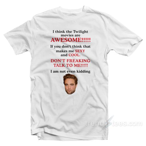 I Think The Twilight Movies Are Awesome T-Shirt