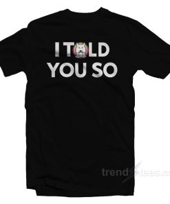 I Told You So Saitama Inu T Shirt 1
