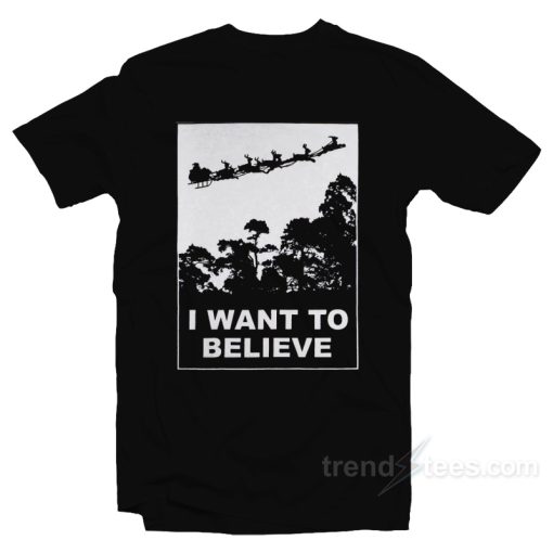 I Want To Believe in Santa Claus Parody Christmas T-Shirt For Unisex