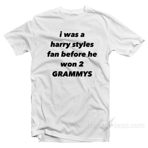 I Was A Fan Before He Won 2 Grammys T-Shirt