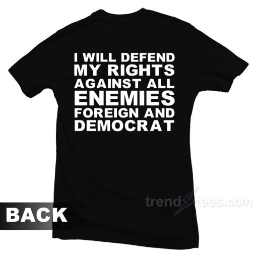 I Will Defend My Rights Againts All Enemies T-Shirt For Unisex
