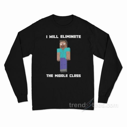 I Will Eliminate The Middle Class Long Sleeve Shirt
