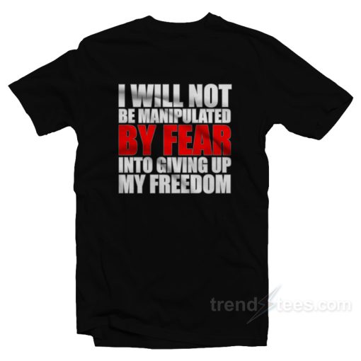 I Will Not Be Manipulated By Fear T-Shirt For Unisex