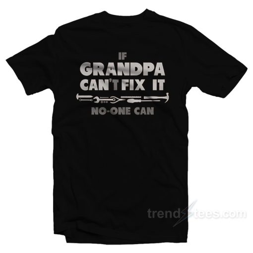 If Grandpa Can’t Fix It No One Can T-Shirt