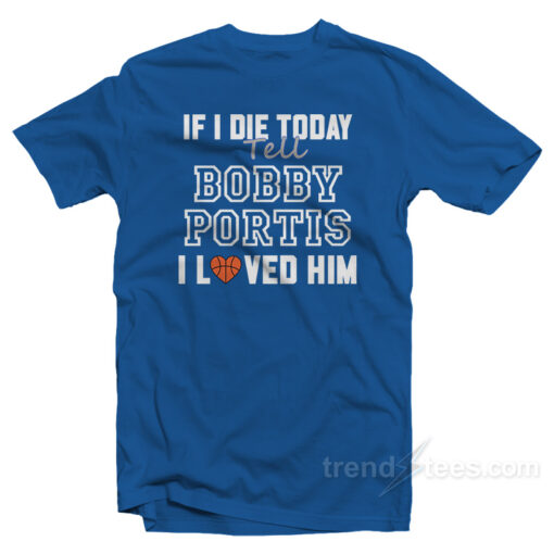 If I Die Today Tell Bobby I Loved Him T-Shirt
