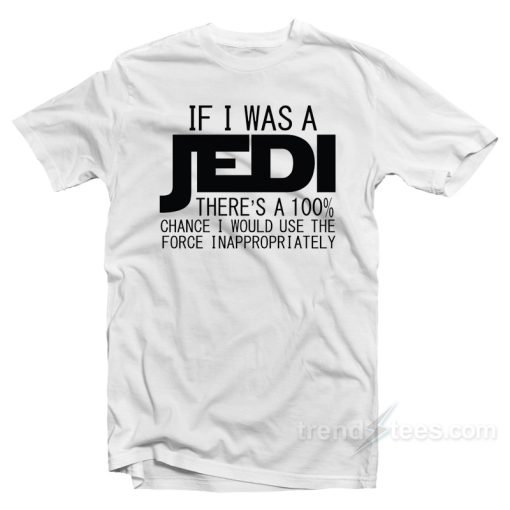 If I Was A Jedi T-Shirt