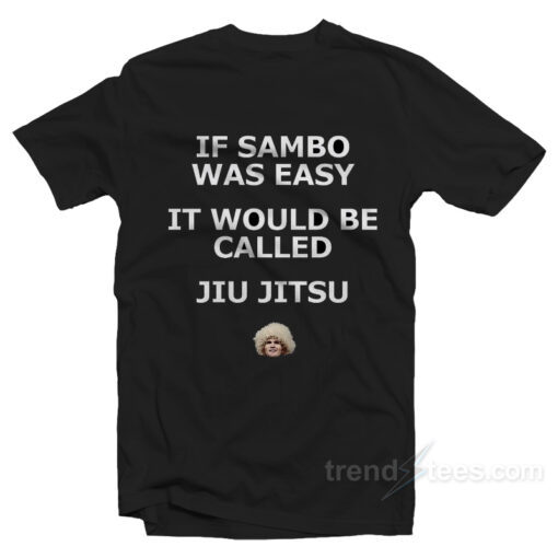 If Sambo Was Easy It Would Be Called Jiu Jitsu Shirt