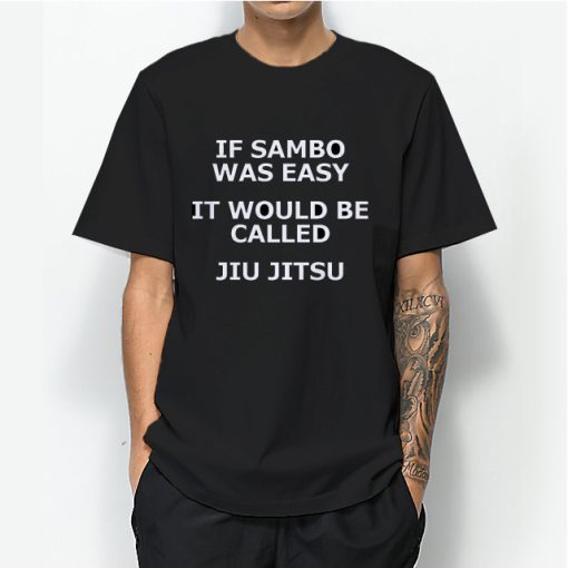 If Sambo Was Easy It Would Be Called Jiu Jitsu T-Shirt