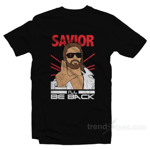 I’ll Be Back – Jesus Terminator Parody T-Shirt For Unisex