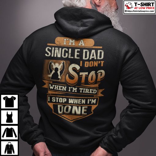 I’m A Single Dad I Don’t Stop When I’m Tired Shirt