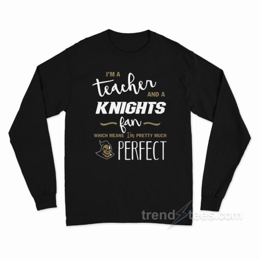 I’m A Teacher And A Knights Fan Long Sleeve Shirt