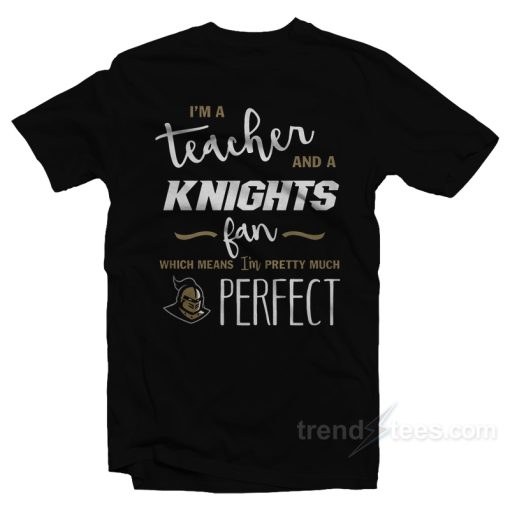 I’m A Teacher And A Knights Fan T-Shirt