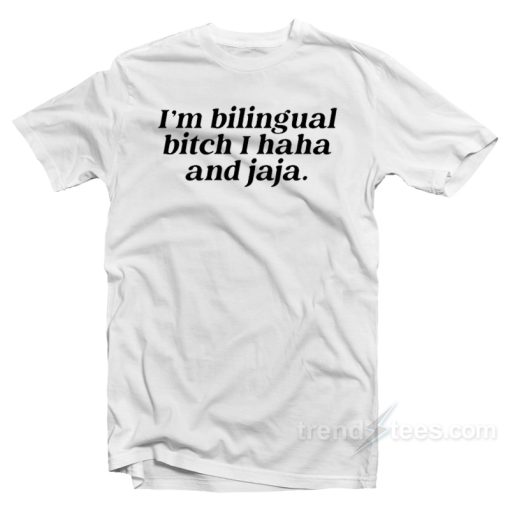 I’m Bilingual Bitch I Haha And Jaja T-Shirt