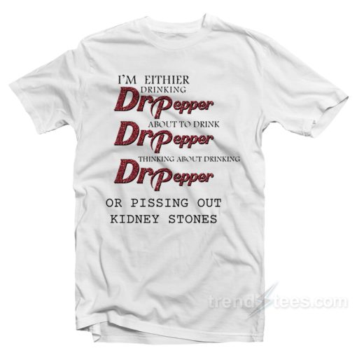 I’m Either Drinking Dr Pepper Beer T-Shirt