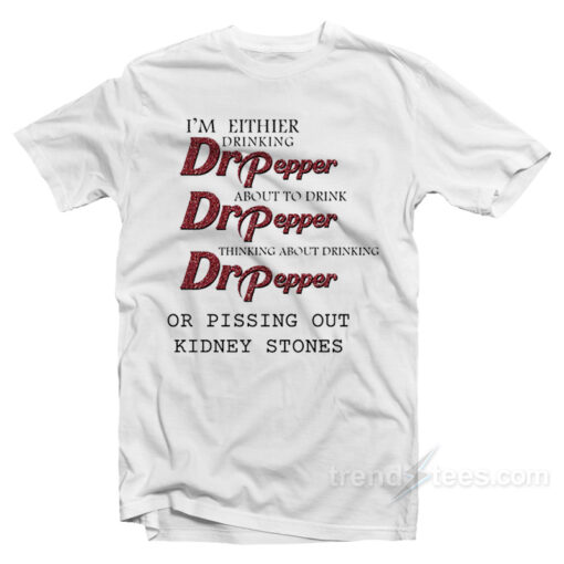 I’m Either Drinking Dr Pepper Beer T-Shirt