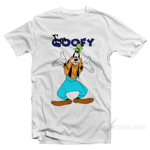 I’m Goofy T-Shirt For Unisex