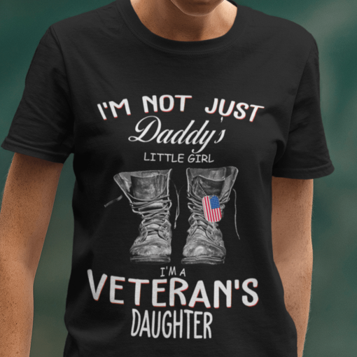 I’m Not Just A Daddy’s Little Girl I’m A Veteran’s Daughter Shirt