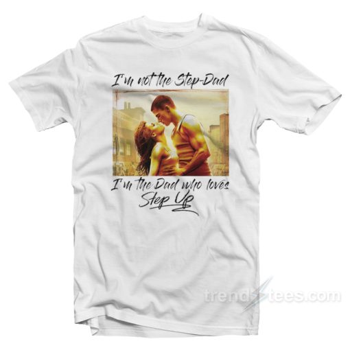 I’m Not The Step Dad T-Shirt