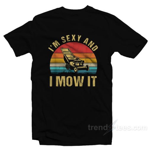 I’m Sexy And I Mow It Lawn Mowing Vintage T-Shirt