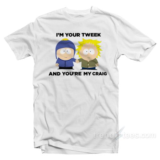 I’m Your Tweek And You’re My Craig T-Shirt