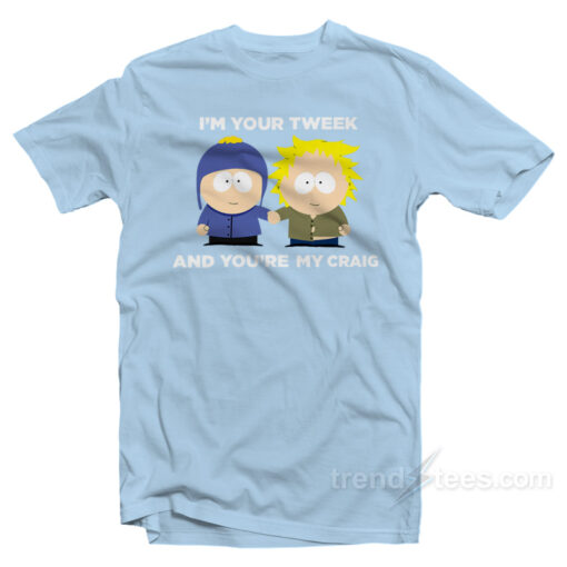 I’m Your Tweek And You’re My Craig T-Shirt