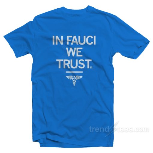 In FAUCI We Trust T-Shirt For Unisex