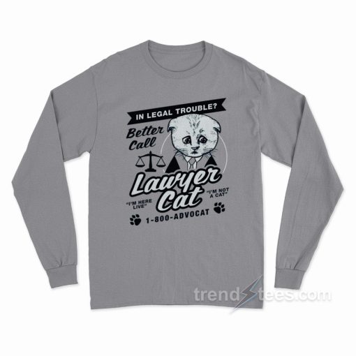 In Legal Trouble Better Call Lawyer Cat Long Sleeve Shirt