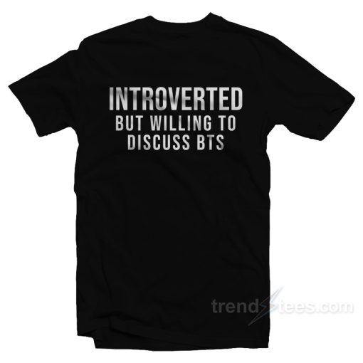 Introverted But Willing Discuss T-Shirt