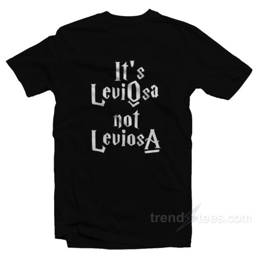 It’s LeviOsa Not LeviosA T-Shirt For Unisex